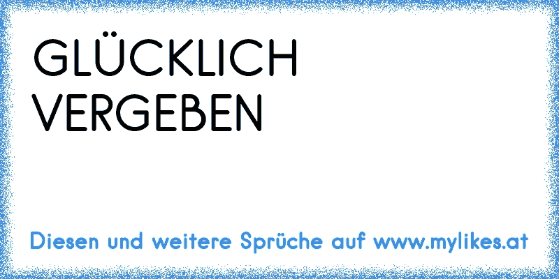 43+ Ich bin gluecklich vergeben sprueche ideas