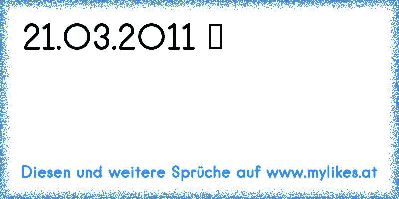 21.O3.2O11 ♥
