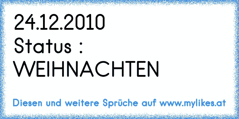 24.12.2010
Status : WEIHNACHTEN 