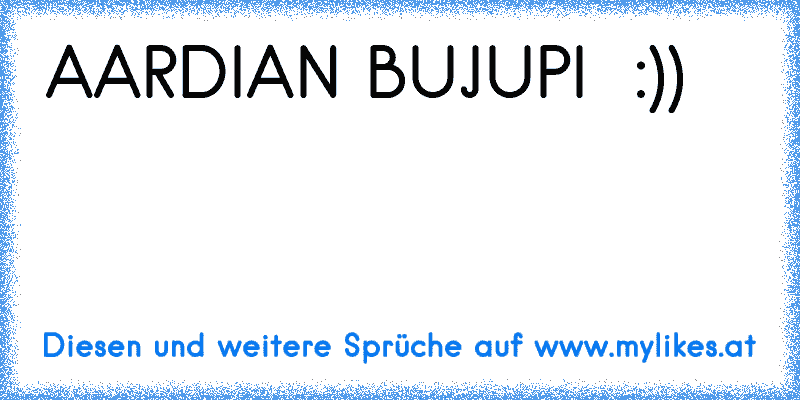 AARDIAN BUJUPI ♥ :))
