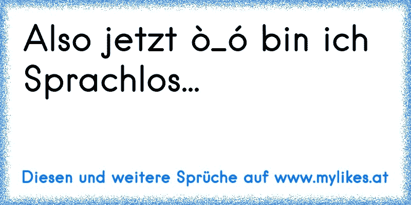 Also jetzt ò_ó bin ich Sprachlos...
