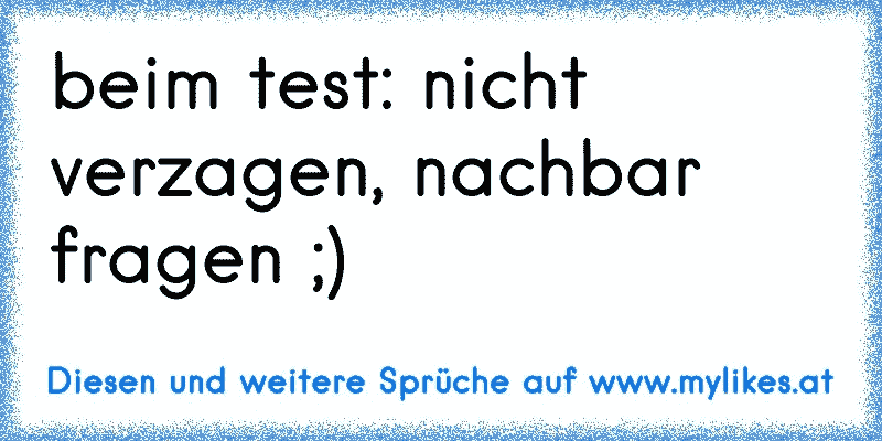 beim test: nicht verzagen, nachbar fragen ;)
