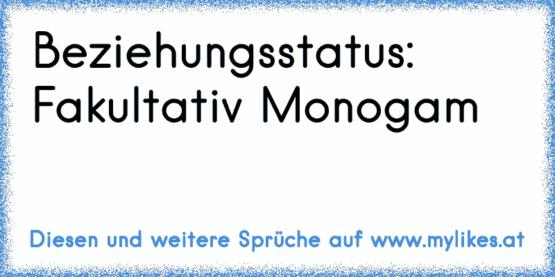 Beziehungsstatus: Fakultativ Monogam
