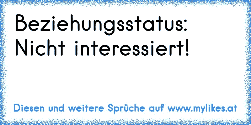 Beziehungsstatus: Nicht interessiert!
