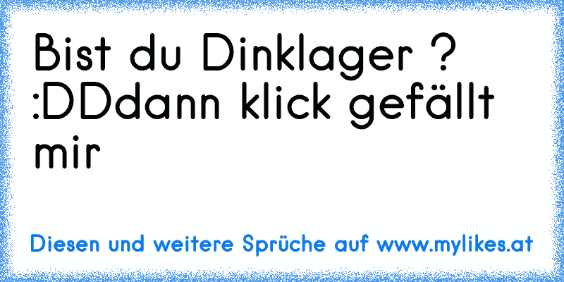 Bist du Dinklager ? :DD
dann klick gefällt mir ♥
