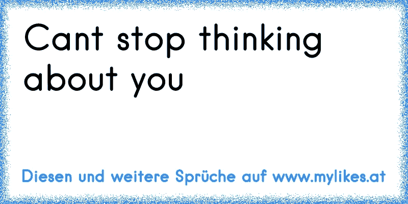 Cant stop thinking about you  ♥
