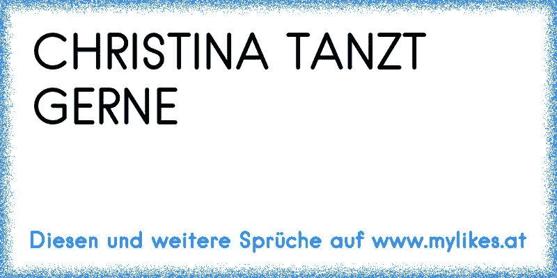 CHRISTINA TANZT GERNE
