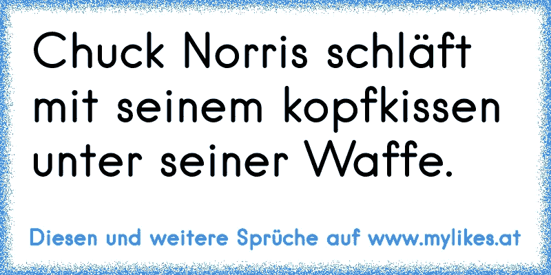 Chuck Norris schläft mit seinem kopfkissen unter seiner Waffe.
