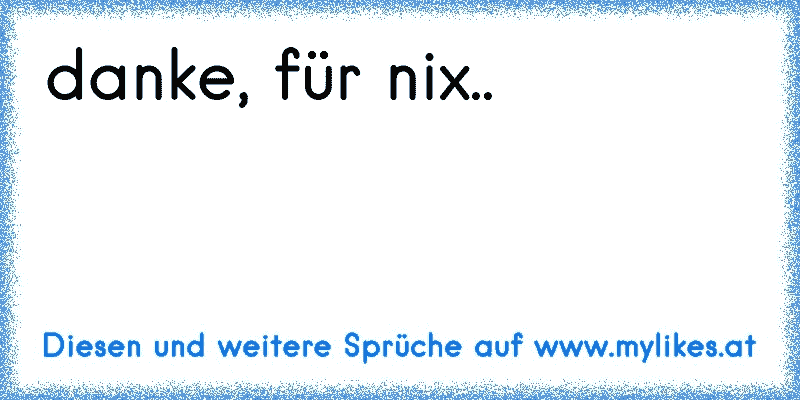 danke, für nix..
