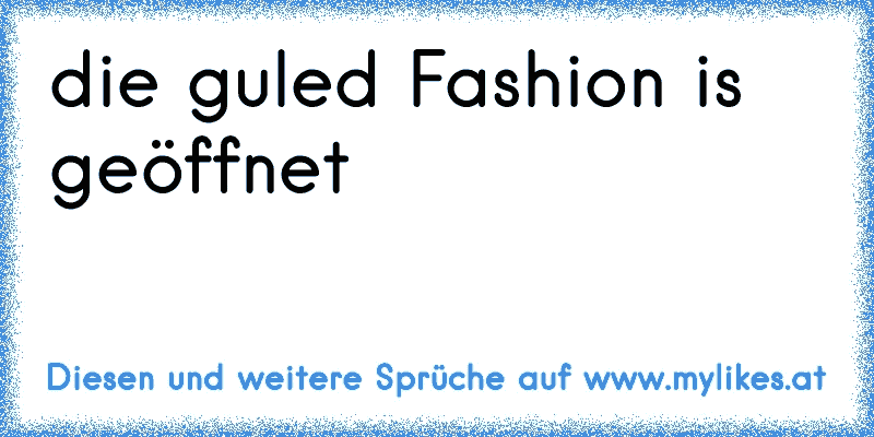 die guled Fashion is geöffnet 