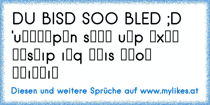 DU BISD SOO BLED ;D 'uǝɥǝɹpɯn sןɐɥ uǝp ʇxǝʇ ɯǝsǝıp ıǝq ɥɔıs ןɥoʍ ןǝıʌǝıʍ
