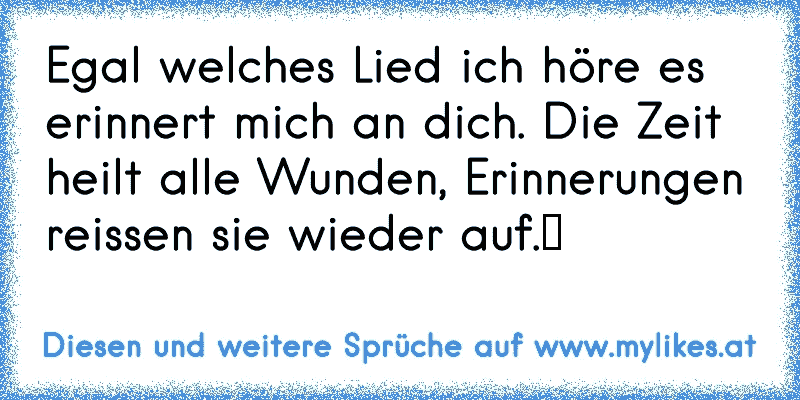 Egal Welches Lied Ich Höre Es Erinnert Mich An Dich Die