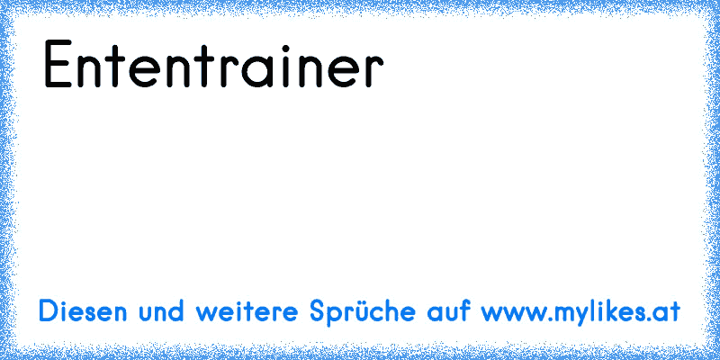 Ententrainer
