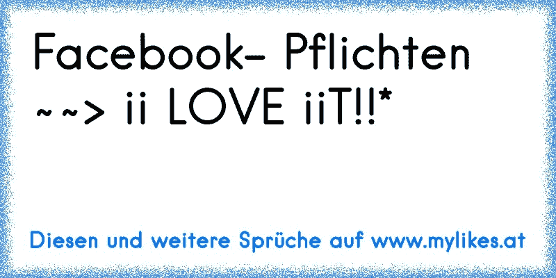 Facebook- Pflichten ~~> ii LOVE iiT!!*
