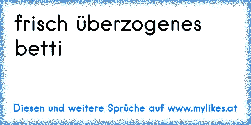 frisch überzogenes betti 