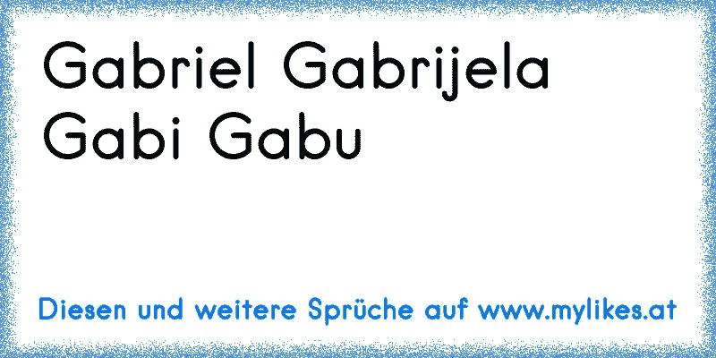 Gabriel Gabrijela Gabi Gabu 