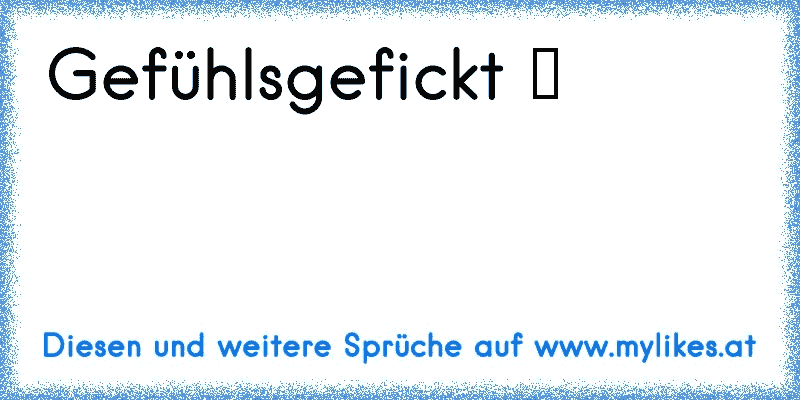 Gefühlsgefickt ♥
