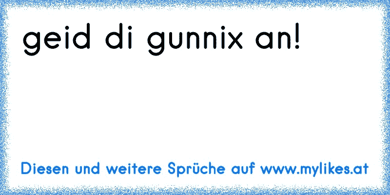 geid di gunnix an!
