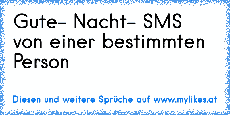 Gute- Nacht- SMS von einer bestimmten Person♥
