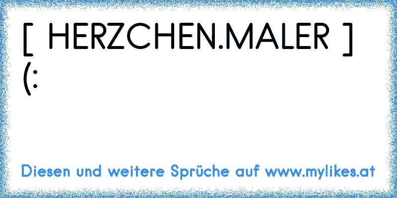 [ HERZCHEN.MALER ] ♥ (:
