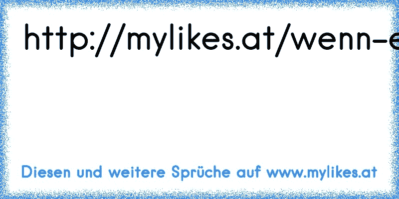 http://mylikes.at/wenn-ein-mensch-nicht-um-dich-kaempft-hat-er-nur-gewar...
