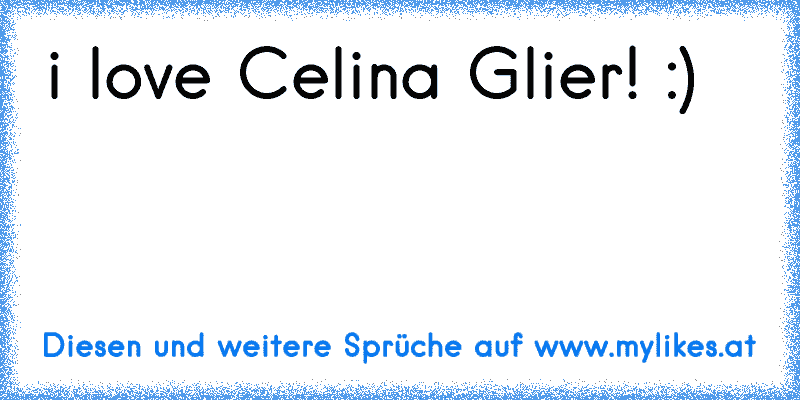 i love Celina Glier! :) ♥
