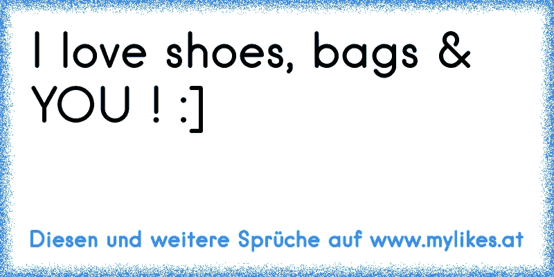 I love shoes, bags & YOU ! :] ♥
