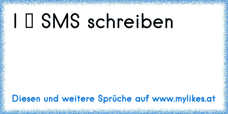 I ♥ SMS schreiben
