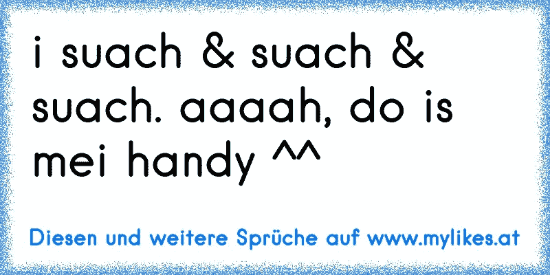 i suach & suach & suach. aaaah, do is mei handy ^^
