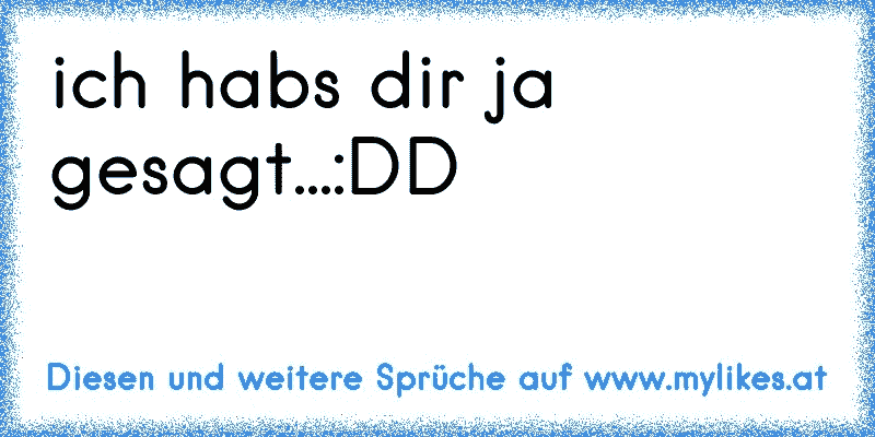 ich habs dir ja gesagt...:DD
