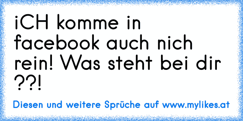 iCH komme in facebook auch nich rein! Was steht bei dir ??!
