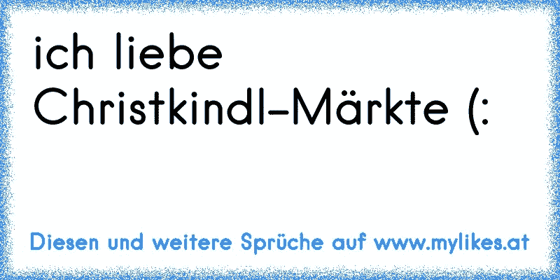 ich liebe Christkindl-Märkte (: 