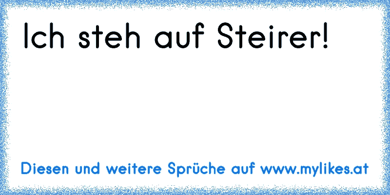 Ich steh auf Steirer!
