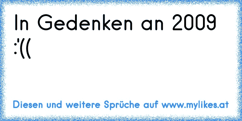 In Gedenken an 2009 :'((
