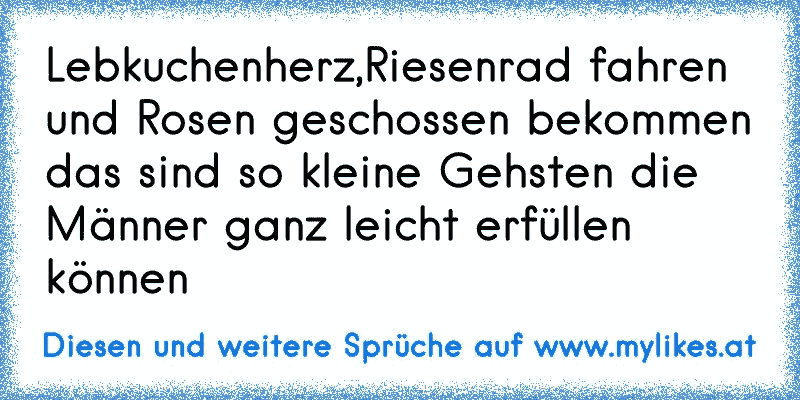 Lebkuchenherz,Riesenrad fahren und Rosen geschossen bekommen das sind so kleine Gehsten die Männer ganz leicht erfüllen können 