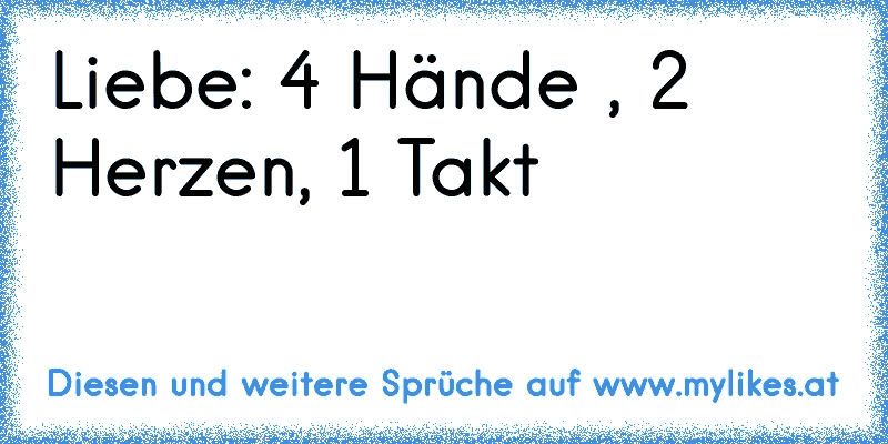 Liebe: 4 Hände , 2 Herzen, 1 Takt
