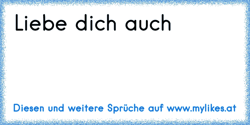 Liebe dich auch
