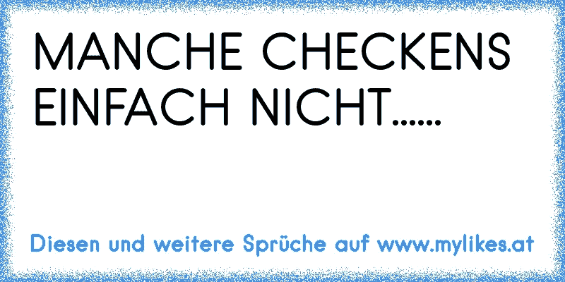 MANCHE CHECKENS EINFACH NICHT......
