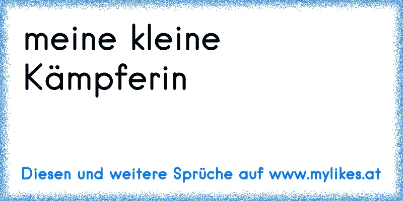 meine kleine Kämpferin
