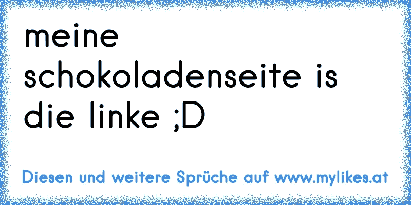 meine schokoladenseite is die linke ;D
