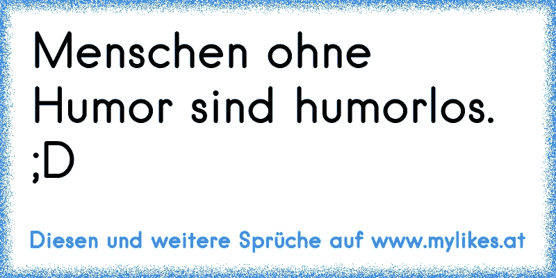 30+ Menschen ohne humor sprueche information