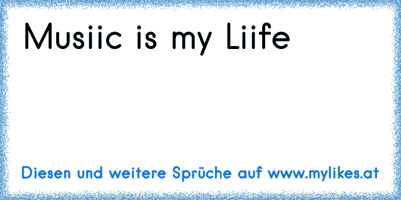 Musiic is my Liife ♫ ♫ ♫ ♥ ♥ ♥ ♥ ♥ ♫ ♫ ♫
