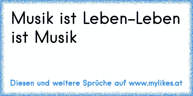 Musik Ist Leben Leben Ist Musik