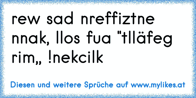 rew sad nreffiztne nnak, llos fua "tlläfeg rim,, !nekcilk
