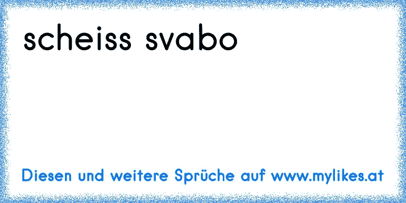 scheiss svabo
