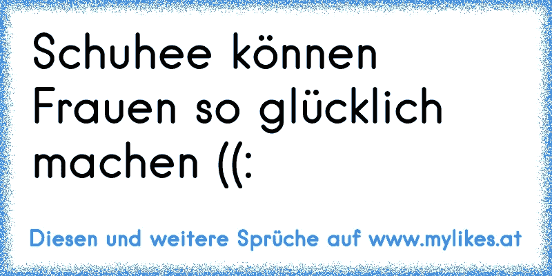 Schuhee können Frauen so glücklich machen