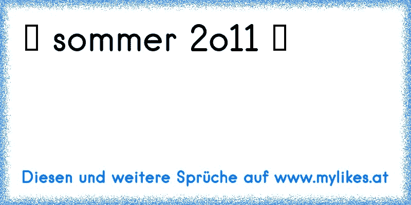 ♥ sommer 2o11 ♥
