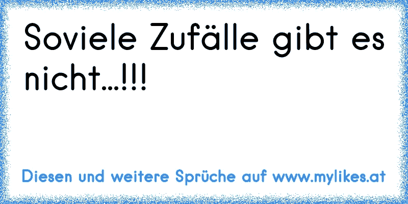 Soviele Zufälle gibt es nicht...!!!
