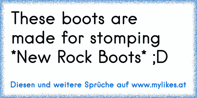 These boots are made for stomping *New Rock Boots* ;D
