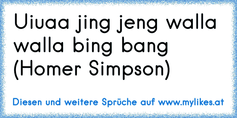 32++ Beste south park sprueche , Uiuaa jing jeng walla walla bing bang (Homer Simpson)